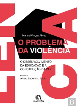 Bertrand.pt - O Problema Da Violência - O Desenvolvimento Da Educação E A Construção Da Paz