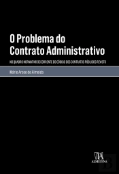 O Problema Do Contrato Administrativo - No Quadro Normativo Do Código Dos Contratos Públicos Revisto