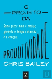 O Projeto Da Produtividade - Como Fazer Mais E Melhor Gerindo O Tempo, A Atenção E A Energia