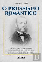 O Prussiano Romântico - Paixões, Aventuras e Lutas
