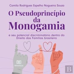 Bertrand.pt - O Pseudoprincípio Da Monogamia E Seu Potencial Discriminatório Dentro Do Direito Das Famílias Brasileiro