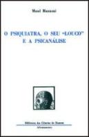 O Psiquiatra, o seu ''Louco'' e a Psicanálise