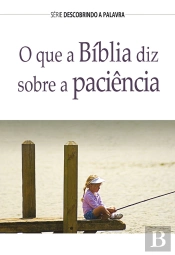 O Que A Bíblia Diz Sobre A Paciência?