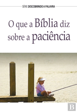 Bertrand.pt - O Que A Bíblia Diz Sobre A Paciência?