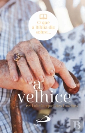 O que a Biblia Diz Sobre... A Velhice 