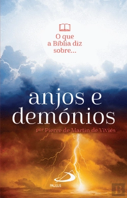 Bertrand.pt - O que a Bíblia Diz sobre... Anjos e Demónios