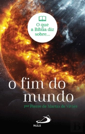 O que a Bíblia Diz sobre... O Fim do Mundo