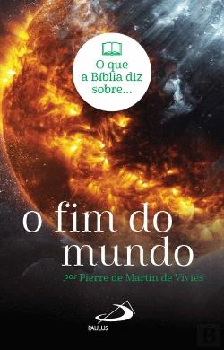 Bertrand.pt - O que a Bíblia Diz sobre... O Fim do Mundo