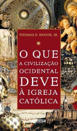 Bertrand.pt - O Que a Civilização Ocidental Deve à Igreja Católica