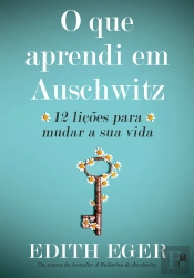 O Que Aprendi Em Auschwitz: 12 Lições Para Mudar A Sua Vida