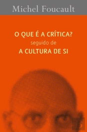 O Que é a Crítica? seguido de A Cultura de Si