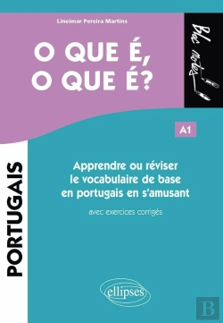 Bertrand.pt - O Que E, O Que E ? Apprendre Ou Réviser Le Vocabulaire De Base En Portugais En S'Amusant : A1