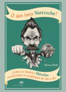 O que Faria Nietzsche?