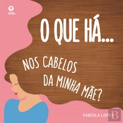 Bertrand.pt - O Que Há… Nos Cabelos da Minha Mãe?
