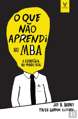 Bertrand.pt - O Que Não Aprendi No Mba - A Estratégia No Mundo Real