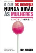 O Que os Homens Nunca Dirão às Mulheres e Vice-Versa