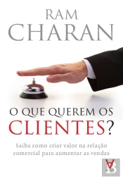 O Que Querem Os Clientes? - Saiba Como Criar Valor Na Relação Comercial Para Aumentar As Vendas