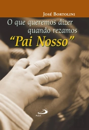 O Que Queremos Dizer Quando Rezamos Pai Nosso