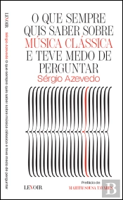 O que Sempre Quis Saber Sobre Música Clássica e Teve Medo de Perguntar