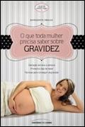 O Que Toda A Mulher Precisa Saber Sobre Gravidez