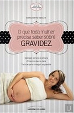 Bertrand.pt - O Que Toda A Mulher Precisa Saber Sobre Gravidez
