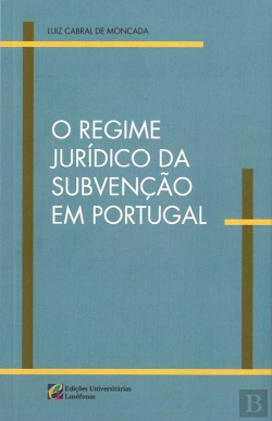 Bertrand.pt - O Regime Jurídico da Subvenção em Portugal