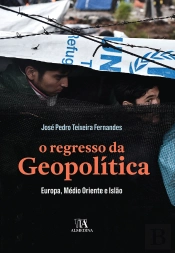 O Regresso Da Geopolítica - Europa, Médio Oriente E Islão