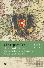 O Reino de Ferro - Uma História da Prússia