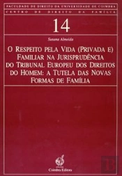 O Respeito pela Vida (Privada e) Familiar na Jurisprudência do Tribunal Europeu dos Direitos do Homem