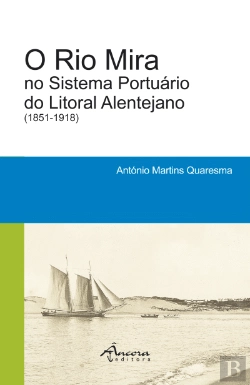 Bertrand.pt - O Rio Mira no Sistema Portuário do Litoral Alentejano (1851-1918)