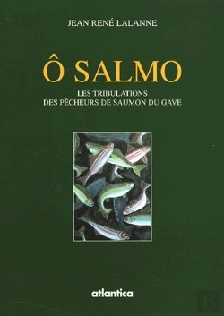 Bertrand.pt - Ô Salmo ; Les Tribulations Des Pêcheurs De Saumon Du Gave