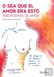 O Sea Que El Amor Era Esto. Dibupoemas De Amor 
