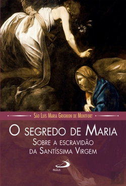 Bertrand.pt - O Segredo De Maria Sobre A Escravidão Da Santíssima Virgem
