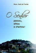 O Senhor Passou, Olhou e Chamou!