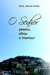 O Senhor Passou, Olhou e Chamou!