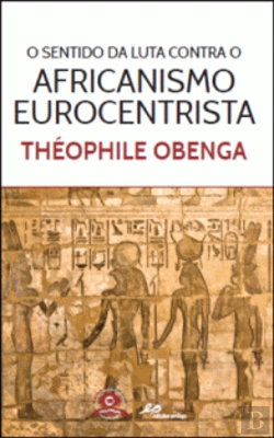 Bertrand.pt - O Sentido da Luta Contra o Africanismo Eurocentrista