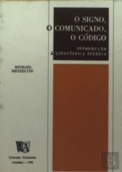 O Signo, O Comunicado, O Código - Introdução à Linguística Teórica