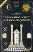 O Simbolismo Oculto da Franco-Maçonaria