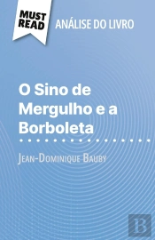 O Sino De Mergulho E A Borboleta De Jean-Dominique Bauby (Analise Do Livro) : Analise Completa E Resumo Pormenorizado Do Trabalho
