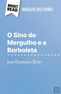 Bertrand.pt - O Sino De Mergulho E A Borboleta De Jean-Dominique Bauby (Analise Do Livro) : Analise Completa E Resumo Pormenorizado Do Trabalho
