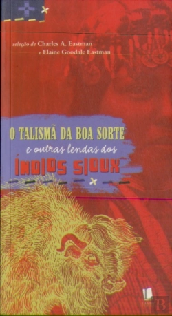 Bertrand.pt - O Talismâ Da Boa Sorte E Outras Lendas Dos Índios Sioux