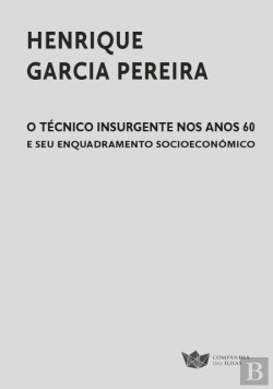 Bertrand.pt - O Técnico Insurgente nos Anos 60 e Seu Enquadramento Socioeconómico