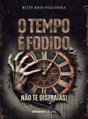O tempo é fodido. Não te distraias!