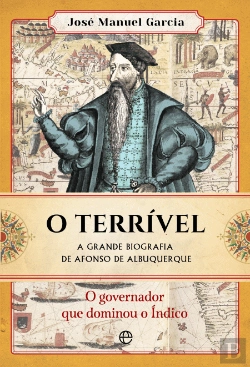 Bertrand.pt - O Terrível - A Grande Biografia de Afonso de Albuquerque