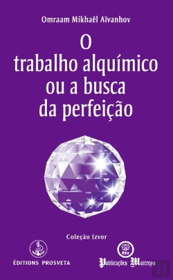 Bertrand.pt - O Trabalho Alquímico ou a Busca da Perfeição