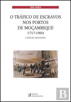 O Tráfico de Escravos nos Portos de Moçambique 1717-1904