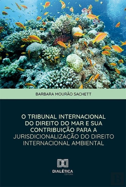Bertrand.pt - O Tribunal Internacional Do Direito Do Mar E Sua Contribuição Para A Jurisdicionalização Do Direito Internacional Ambiental