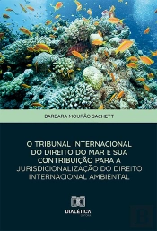 O Tribunal Internacional Do Direito Do Mar E Sua Contribuição Para A Jurisdicionalização Do Direito Internacional Ambiental