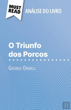 Bertrand.pt - O Triunfo Dos Porcos De George Orwell (Analise Do Livro) : Analise Completa E Resumo Pormenorizado Do Trabalho