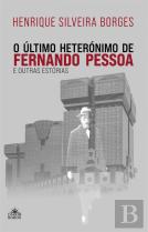 O Último Heterónimo de Fernando Pessoa e Outras Estórias
